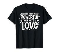 Only Thing More Powerful Than Hate is Love T-Shirt