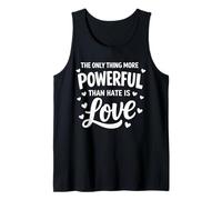 Only Thing More Powerful Than Hate is Love Unity Quote Tank Top