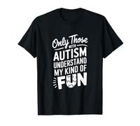 Only Those with Autism Understand My Kind of Fun T-Shirt