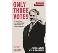 Only Three Votes: The Battle for the Political Soul of Wales Carmarthenshire 1967-74