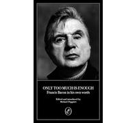 Only Too Much Is Enough: Francis Bacon in his own words - Peppiatt, Michael - Paperback / sof -23/12/2021