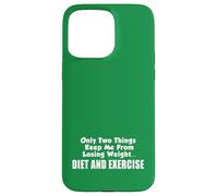 Only Two Things Keep Me From Losing Weight Diet And Exercise Case for iPhone 15 Pro Max