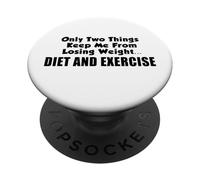 Only Two Things Keep Me From Losing Weight Diet And Exercise PopSockets Adhesive PopGrip
