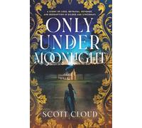 Only Under Moonlight: A Story of Loss, Betrayal, Revenge, and Redemption in Gilded Age Cincinnati