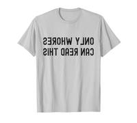 Only Whores Can Read This Backwards Text Funny Adult Humor T-Shirt
