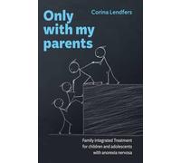 Only With My Parents: Family integrated Treatment for children and adolescents with anorexia nervosa