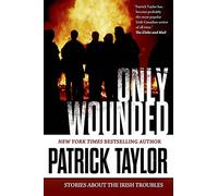 Only Wounded: Stories of the Irish Troubles: 1