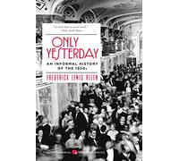 Only Yesterday: An Informal History of the 1920s (Harper Perennial Modern Classics)