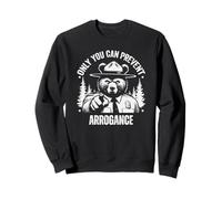 Only You Can Prevent Arrogance Nature Hiking Sweatshirt