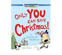 Only YOU Can Save Christmas!: A Help-the-Elf Adventure
