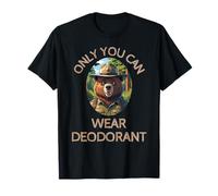 Only You can Wear Deodorant - Funny Bear Gifts T-Shirt