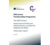 ONS Census Transformation Programme : The 2021 Census : Assessment of Initial User Requirements on Content for England & Wales : Travel Topic Report : May 2016