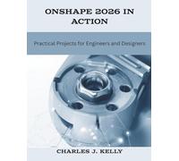 Onshape 2026 in Action: Practical Projects for Engineers and Designers (The New Time Developers)
