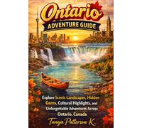 Ontario Adventure Guide: Explore Scenic Landscapes, Hidden Gems, Cultural Highlights, and Unforgettable Adventures Across Ontario, Canada
