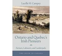 Ontario and Quebec’s Irish Pioneers: Farmers, Labourers, and Lumberjacks: 2 (The Irish in Canada, 2)