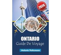 ONTARIO GUIDE DE VOYAGE 2026: « Principales attractions, road trips pittoresques, itinéraires parfaits et joyaux cachés avec des cartes détaillées »