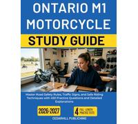 ONTARIO M1 MOTORCYCLE TEST STUDY GUIDE: Master Road Safety Rules, Traffic Signs, and Safe Riding Techniques with 450 Practice Questions and Detailed Explanations