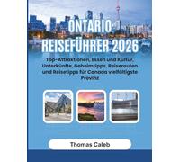 Ontario Reiseführer 2026: Top-Attraktionen, Essen und Kultur, Unterkünfte, Geheimtipps, Reiserouten und Reisetipps für Canada vielfältigste Provinz