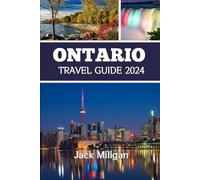 ONTARIO TRAVEL GUIDE 2024: The Complete Handbook to Exploring Ontario's Beautiful Sights, History, Food, and Culture.