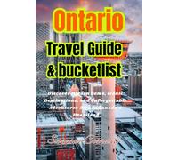 Ontario Travel Guide and bucketlist: Discover Hidden Gems, Iconic Destinations, and Unforgettable Adventures Across Canada’s Heartland