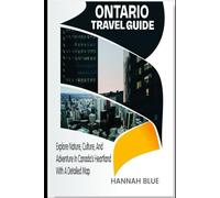 ONTARIO TRAVEL GUIDE: Explore Nature, Culture, And Adventure In Canada’s Heartland With A Detailed Map (States/Provinces/Regions Travel Guide)