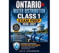 Ontario Water Distribution Class 1 Exam Prep 2026-2027: Mastering the Mechanics, Protecting the Public: Your Comprehensive Guide to Certification, ... Exam Success, and Career Excellence