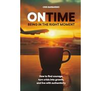 ONTIME - Being in the right moment: How to find courage, transform the crisis, and live authentically