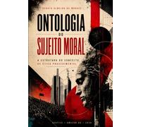ONTOLOGIA DO SUJEITO MORAL: A estrutura do conceito de ética procedimental (Trilogia das Fontes Morais)