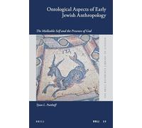 Ontological Aspects of Early Jewish Anthropology: The Malleable Self and the Presence of God: 53 (Brill Reference Library of Judaism.)