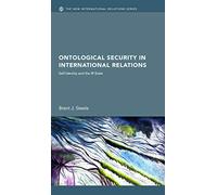 Ontological Security in International Relations: Self-Identity and the IR State (New International Relations)