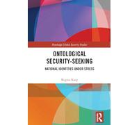 Ontological Security-Seeking: National Identities under Stress (Routledge Global Security Studies)