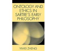Ontology and Ethics in Sartre's Early Philosophy