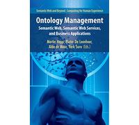 Ontology Management: Semantic Web, Semantic Web Services, and Business Applications: 7 (Semantic Web and Beyond, 7)