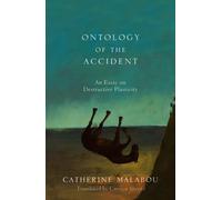 Ontology of the Accident : An Essay on Destructive Plasticity
