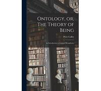 Ontology, or, The Theory of Being; an Introduction to General Metaphysics