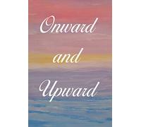 Onward and Upward: Bullet Journal: a 100 page 6x9 dot grid notebook for creating your dreams