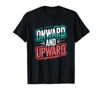 Onward and Upward, Empowering Inspirational Quotes T-Shirt