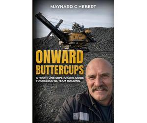 ONWARD BUTTER CUPS: A Front Line Supervisors Guide To Successful Team Building