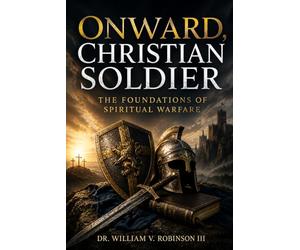 ONWARD, CHRISTIAN SOLDIER: The Foundations of Spiritual Warfare: 6 (Gospel Clarity)