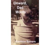 Onward, Dad Words: More Short Essays on Words, Writing, and Being the Parent at Home: 2 (Dad Words, the Stay at Home essays)