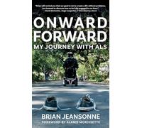 Onward Forward -- My Journey with ALS: Finding Beauty and Love in the Clusterf*ck