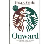 Onward: How Starbucks Fought for Its Life Without Losing Its Soul Edition: First