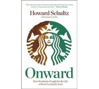 Onward: How Starbucks Fought For Its Life Without Losing Its Soul: Written by Howard Schultz, 2011 Edition, (1st Edition) Publisher: John Wiley & Sons [Hardcover]
