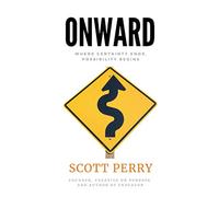 Onward: Where Certainty Ends, Possibility Begins