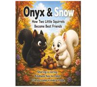 ONYX AND SNOW: A Heartwarming Story About Friendship, Sharing, and Kindness for Kids Ages 3-8