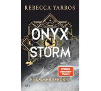 Onyx Storm - Flammengeküsst: Roman | Die heißersehnte Fortsetzung von ›Fourth Wing‹ und ›Iron Flame‹