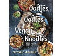 Oodles and Oodles of Vegan Noodles: Soba, Ramen, Udon and More: Soba, Ramen, Udon & More - Easy Recipes for Every Day
