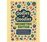 Oodles of Doodles Geometric Edition: A Geometric Coloring Book for Adults Featuring Optical Illusions, Abstract Patterns, and Relaxing Doodle Designs ... Books: A Collection of Artful Escapes)