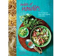 Oodles of Noodles: Over 70 recipes for classic and Asian-inspired noodle dishes