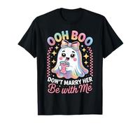 OOH Boo Don’t Marry Her Be with Me Funny Ghost Halloween Boo T-Shirt